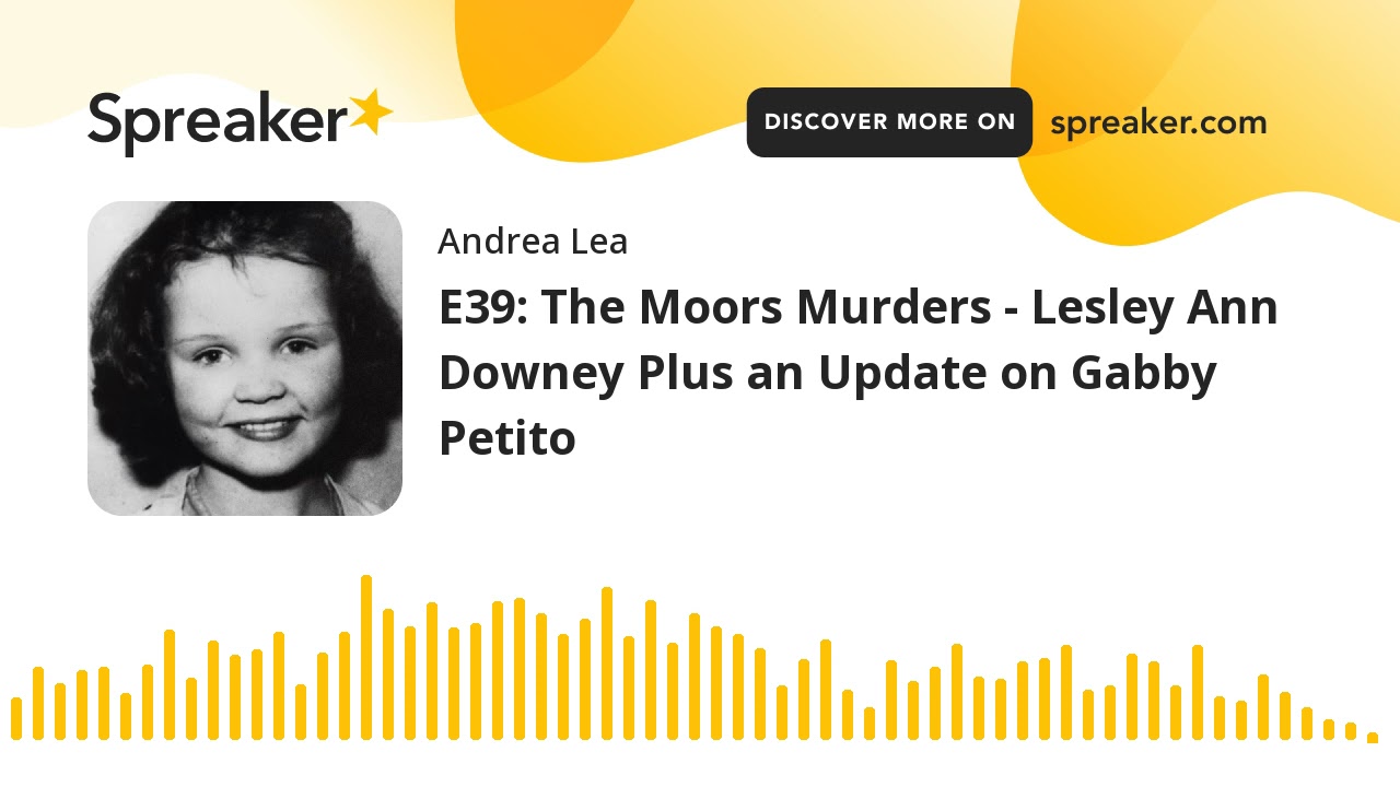 E39: The Moors Murders - Lesley Ann Downey Plus an Update on Gabby Petito