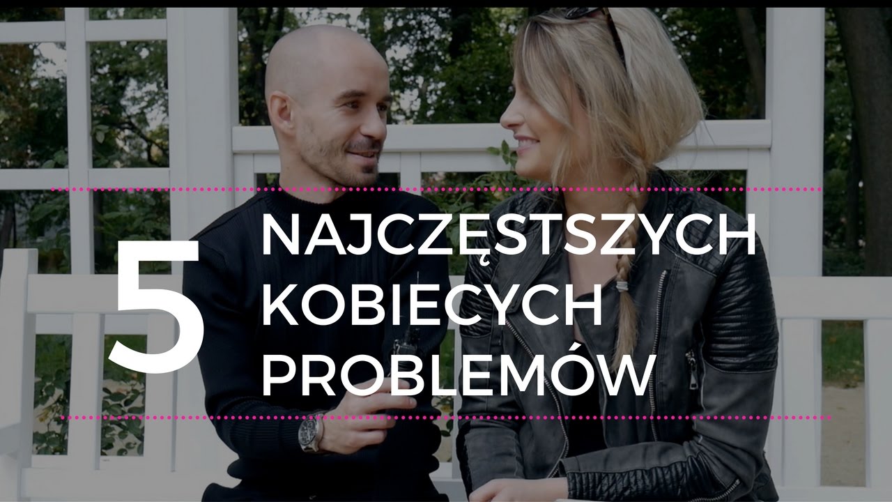 5 Najczęstszych Kobiecych Problemów