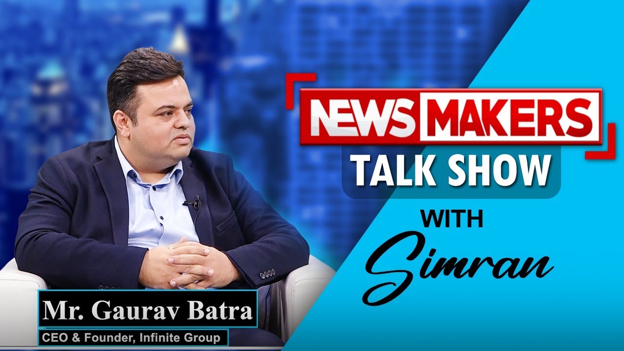 NEWSMAKERS | Mr. Gaurav Batra, Founder & CEO, Infinite Group