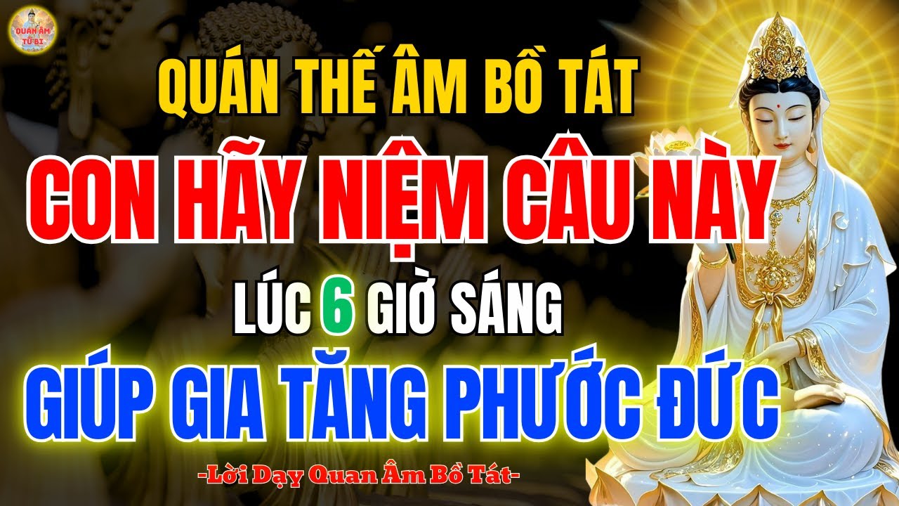Quan Âm Bồ Tát Dạy 6h Sáng Niệm Một Câu Này 🙏 Công Đức Tăng Gấp 10 Lần