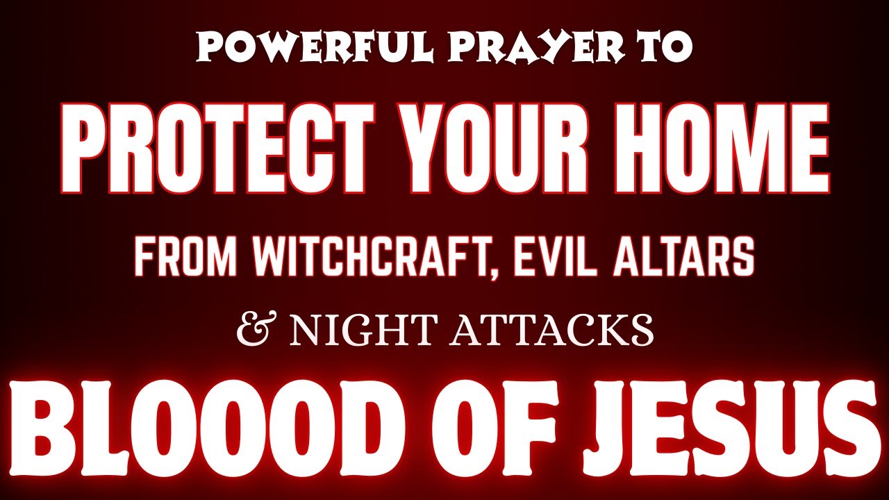 Powerful Prayer To Protect Your Home From Witchcraft, Evil Altars & Night Attacks