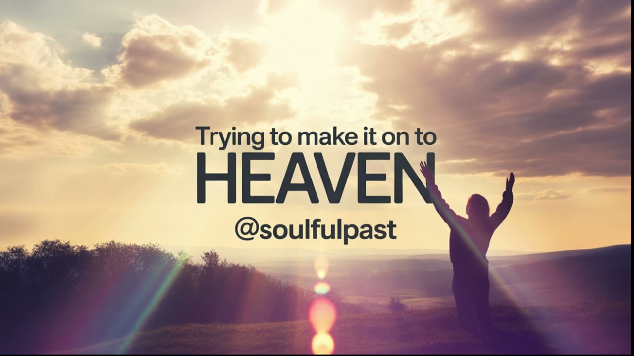 Trying To Make it on to Heaven | Soulful Gospel R&B | Faith & Redemption @SoulfulPast
