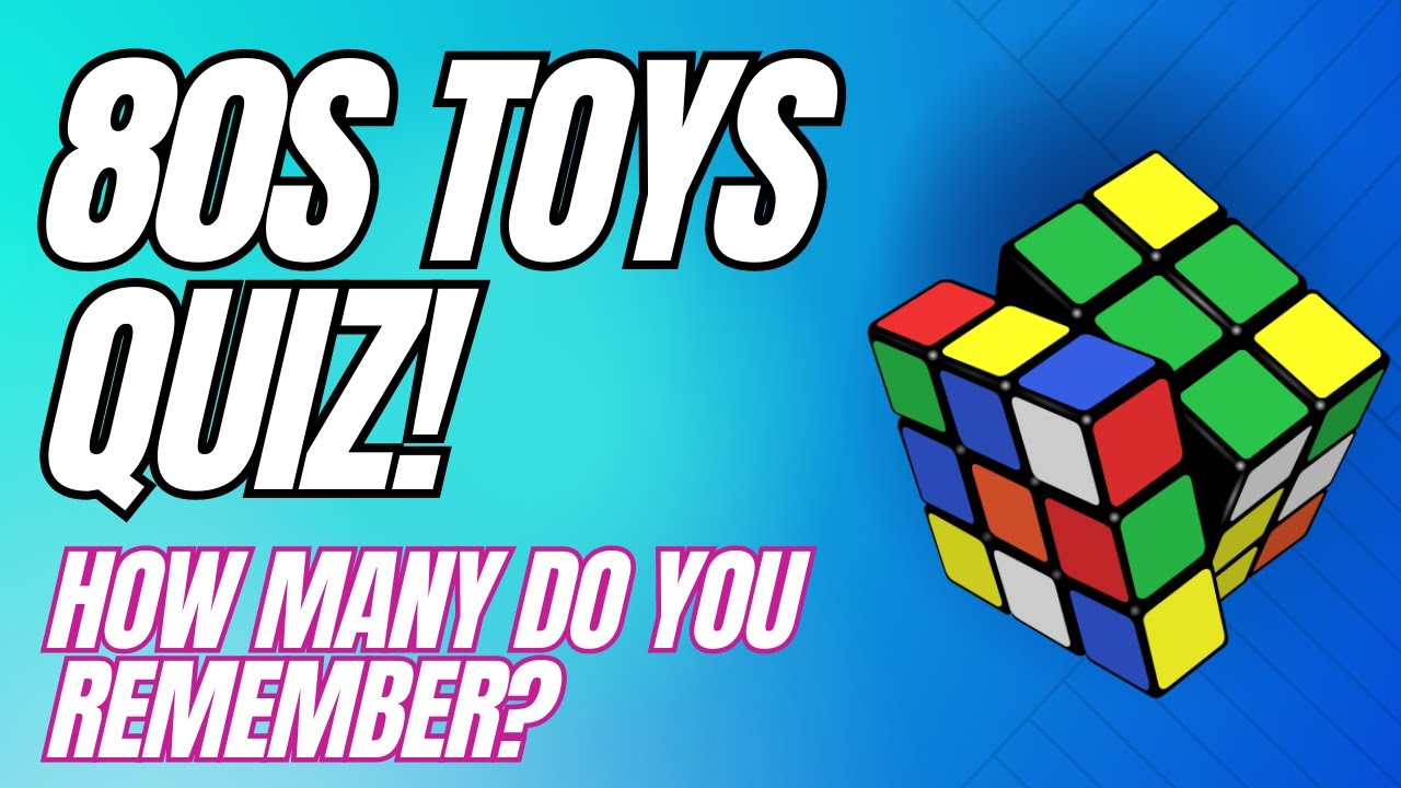 80s Toys Quiz - How Many Do You Remember?
