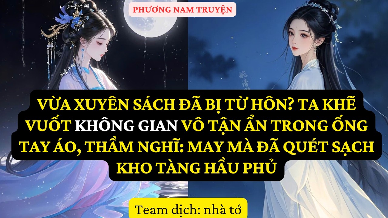 TRUYỆN  : VỪA XUYÊN SÁCH ĐÃ BỊ TỪ HÔN? TA KHẼ VUỐT KHÔNG GIAN VÔ TẬN ẨN  PN55