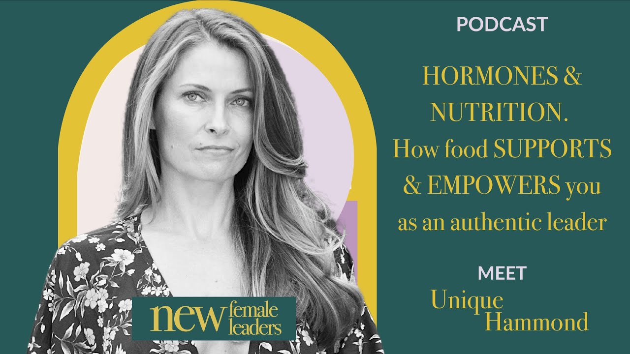 Hormones & nutrition. How food supports & empowers you as an authentic leader | Unique Hammond #144