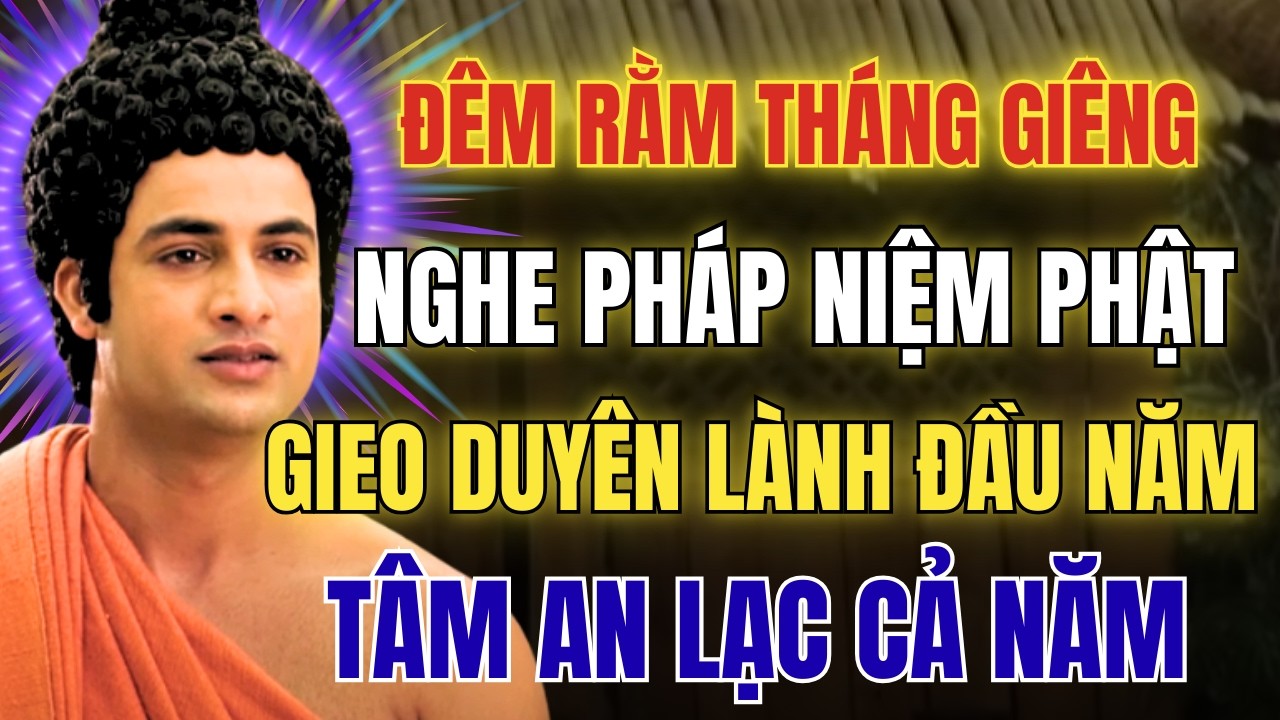 Nghe Pháp Đêm Rằm Tháng Giêng Bính Ngọ: Hồi Hướng Công Đức Gieo Duyên Lành Cả Năm An Lạc