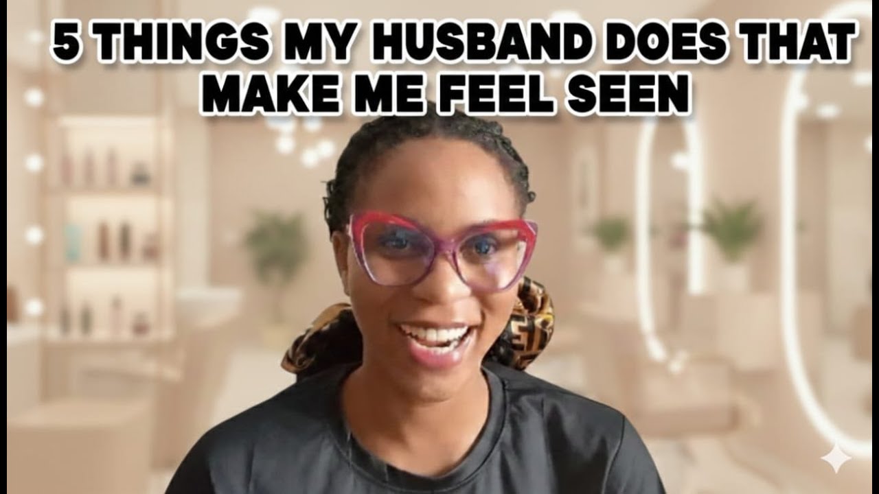 5 things my husband does that make me feel seen.