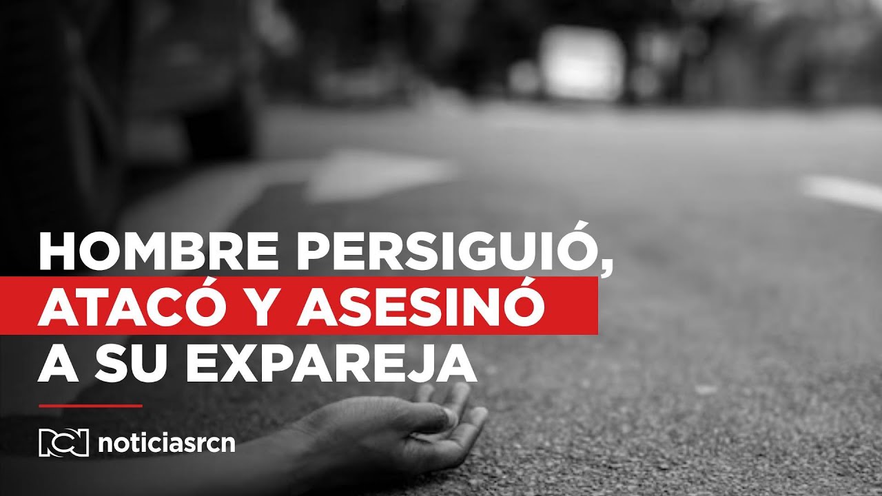 Hombre persigui&oacute;, atac&oacute; y asesin&oacute; a su expareja sentimental en Valle del Cauca