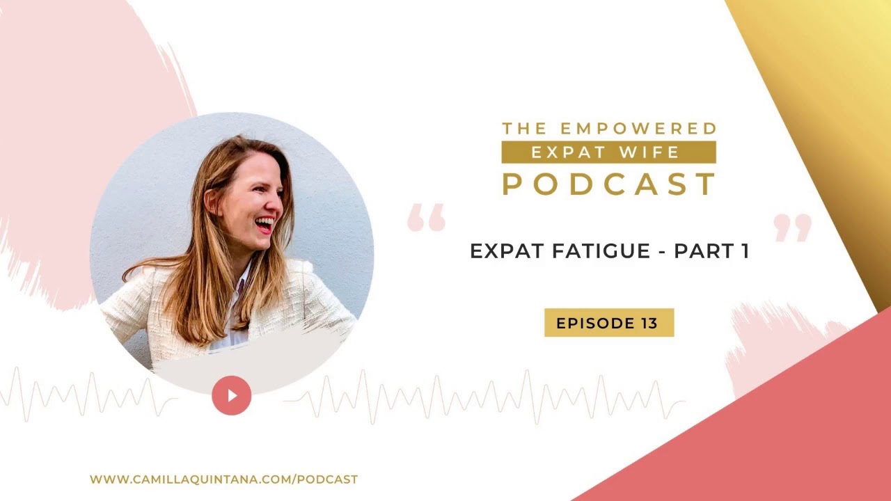 The Empowered Expat Wife #13 - Expat Fatigue, Part 1