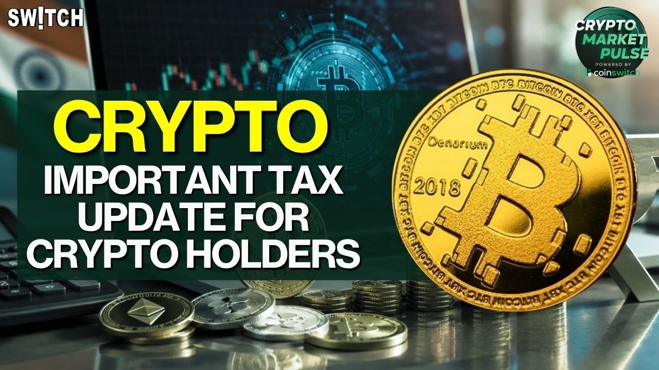 Crypto Market Pulse: Important Tax Update for Crypto Holders। Powered by CoinSwitch