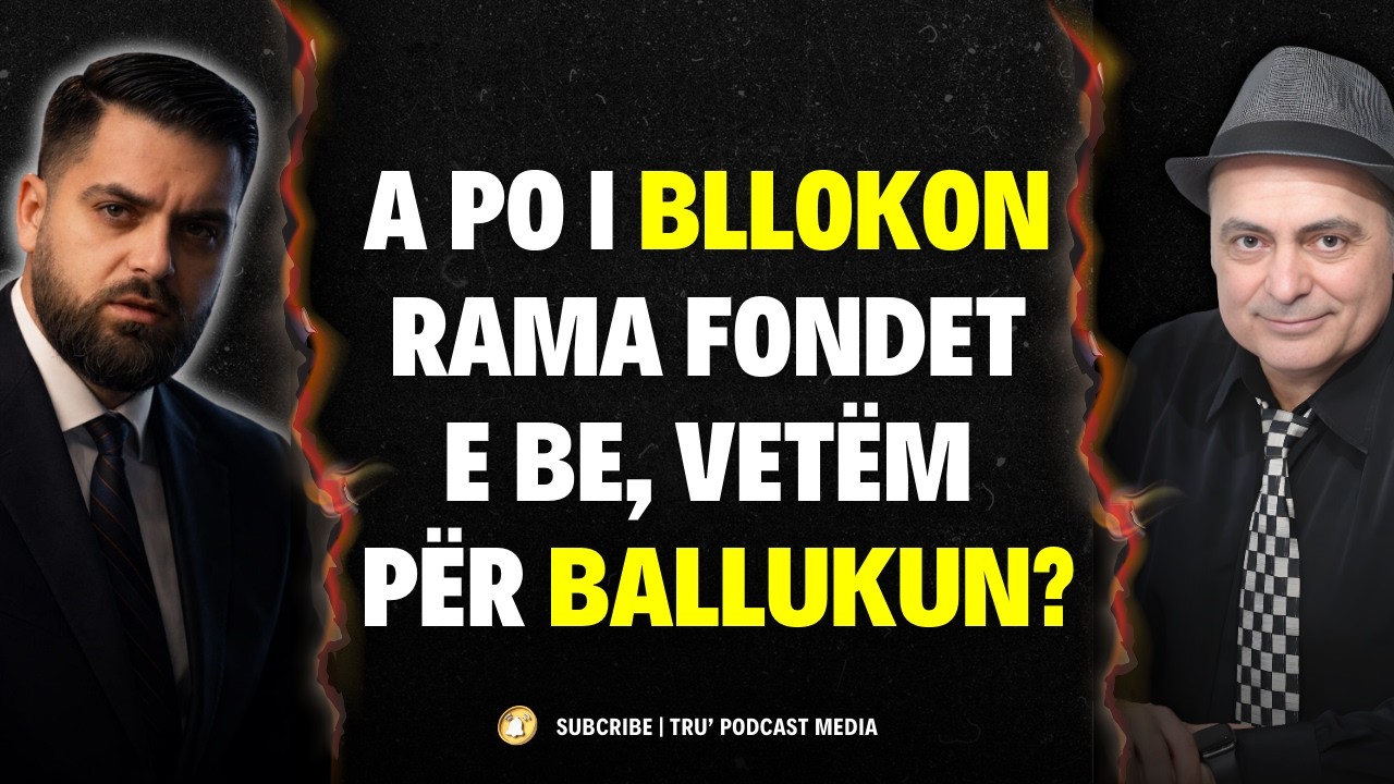 A PO I BLLOKON RAMA FONDET E BE, VETËM PËRBALLUKUN? #ShpendGashi #TruPodcastMedia