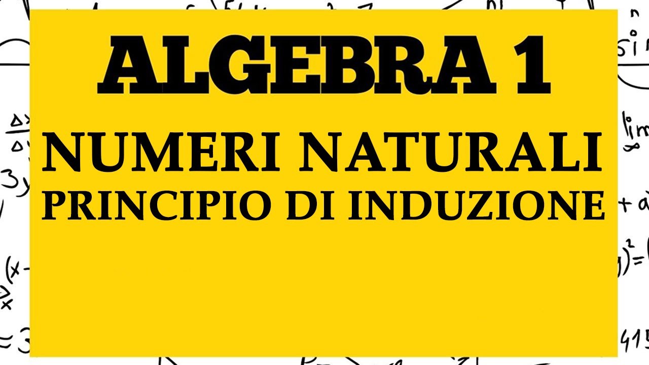 ALGEBRA 1 - Numeri Naturali - Assiomi di Peano - Principio di Induzione - Lezione 24