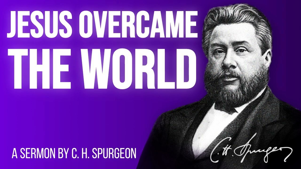 Christ The Overcomer Of The World (John 16:33) - Charles Spurgeon Sermon