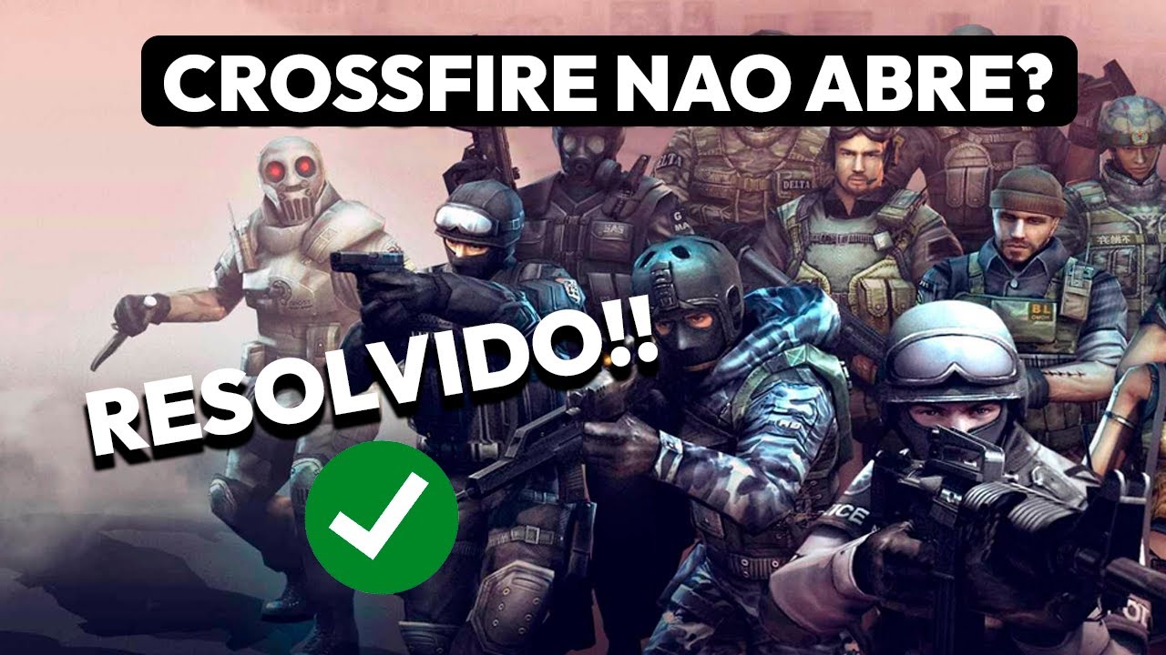 CROSSFIRE Não ABRE? RESOLVIDO!! ATUALIZADO!