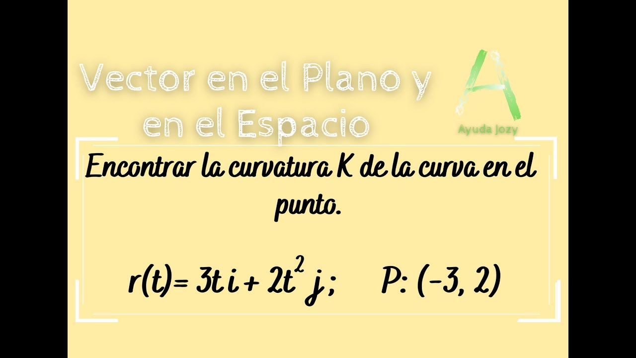 Encontrar la curvatura K de la curva en el punto.  r(t)= 3t i + 2t^(2)  j ;  P: (-3, 2)