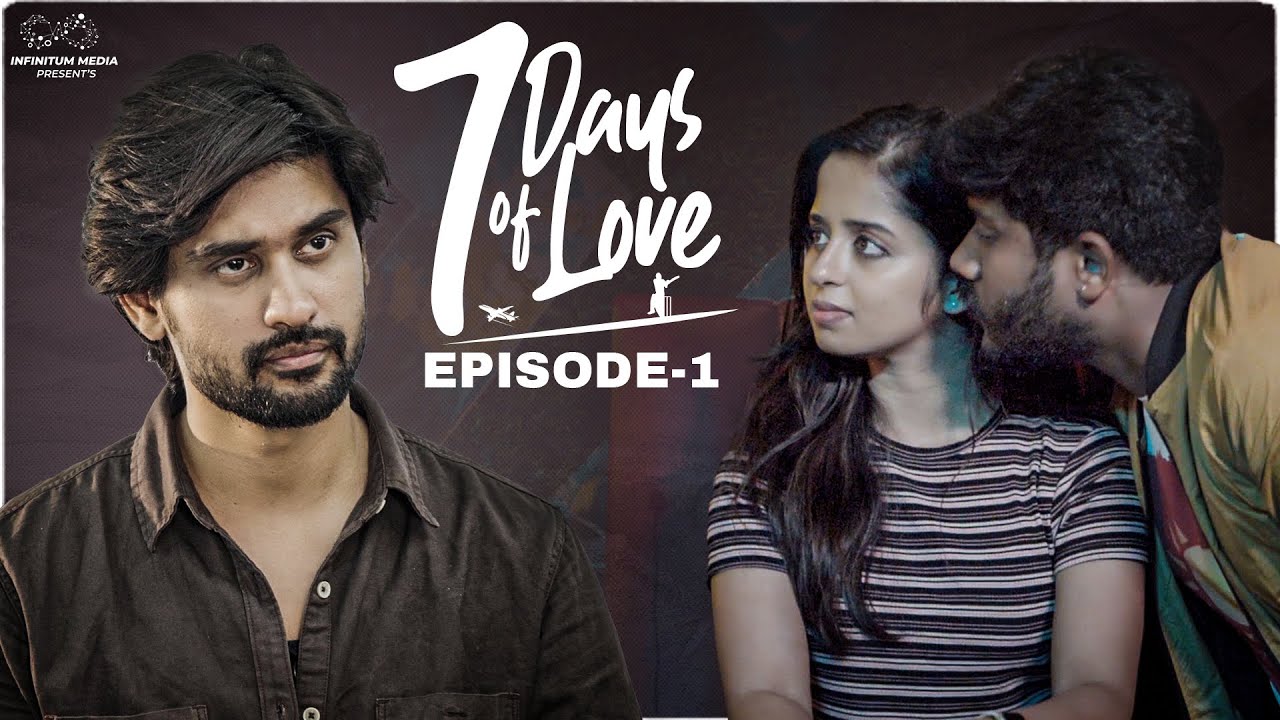 7 Days Of Love || Episode - 1 || Pravallika Damerla || Arjun Kalyan || Infinitum Media