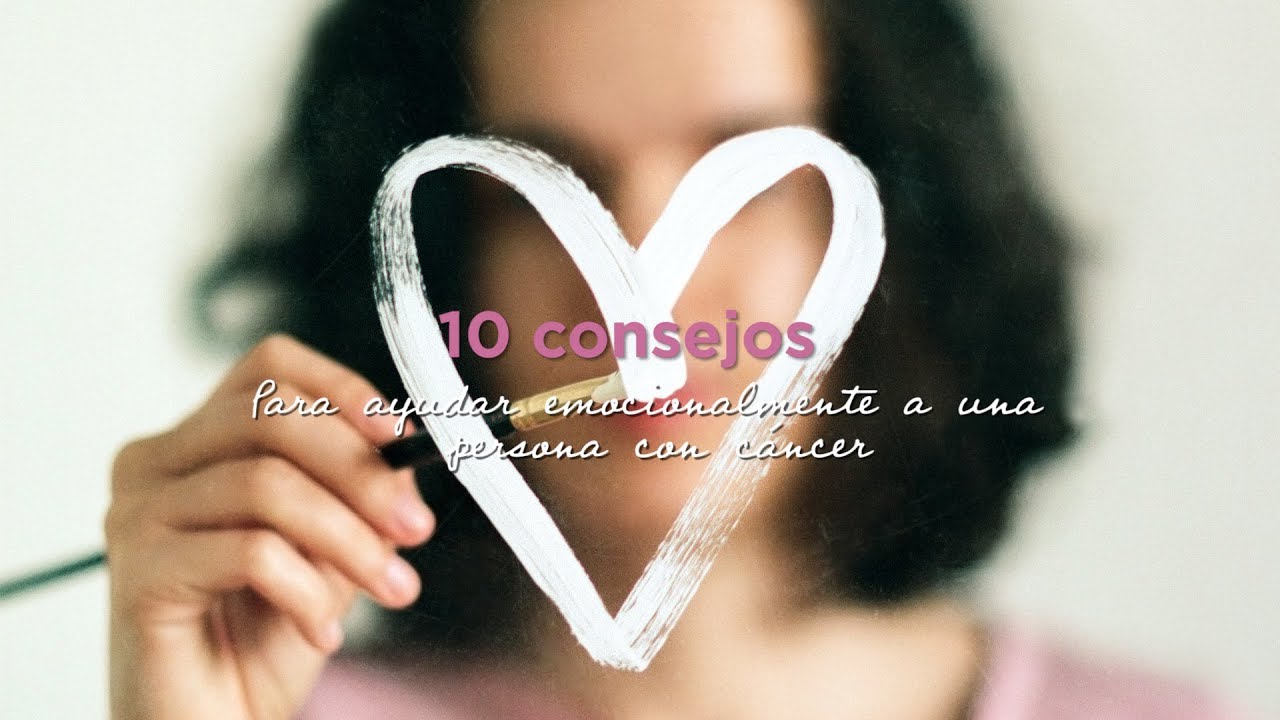 10 consejos para ayudar emocionalmente a una persona con cáncer