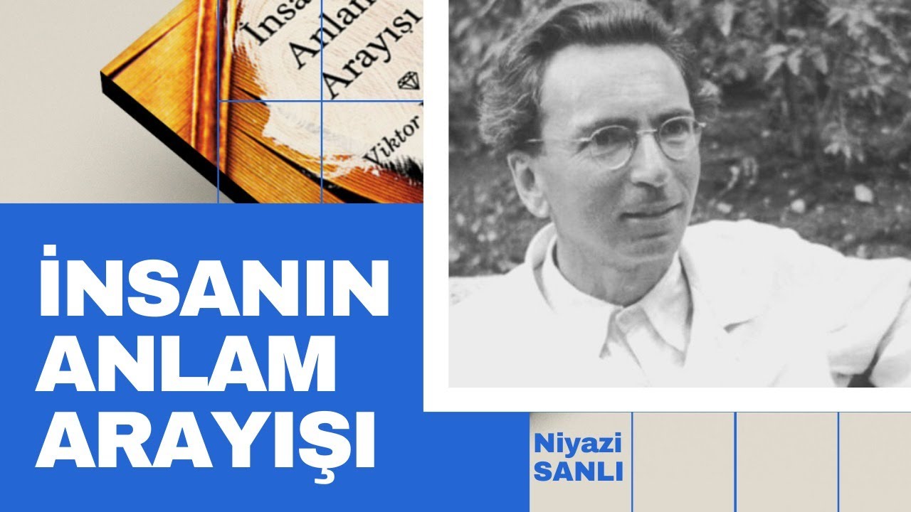 İnsanın Anlam Arayışı - Kitap Analizi - Niyazi Sanlı