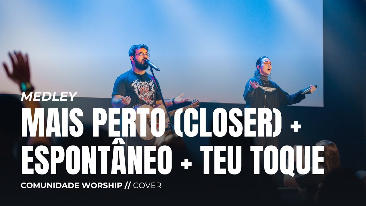 MEDLEY: MAIS PERTO (CLOSER) + ESPONT&Acirc;NEO + TEU TOQUE // COVER // COMUNIDADE WORSHIP