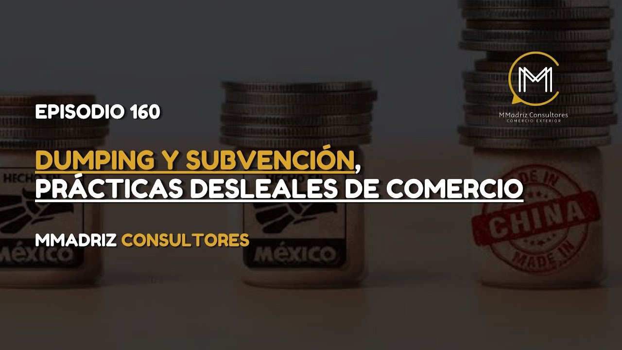 DUMPING Y SUBVENCIÓN, PRÁCTICAS DESLEALES DE COMERCIO - EPISODIO 160/ EL INGENIO NO TIENE FRONTERAS
