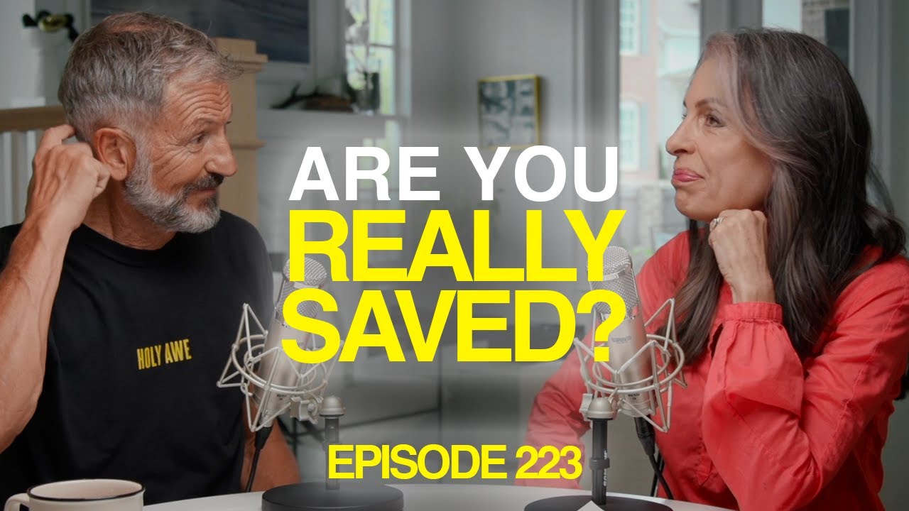 Are You Really Saved? | Episode 223 | Conversations with John and Lisa Bevere