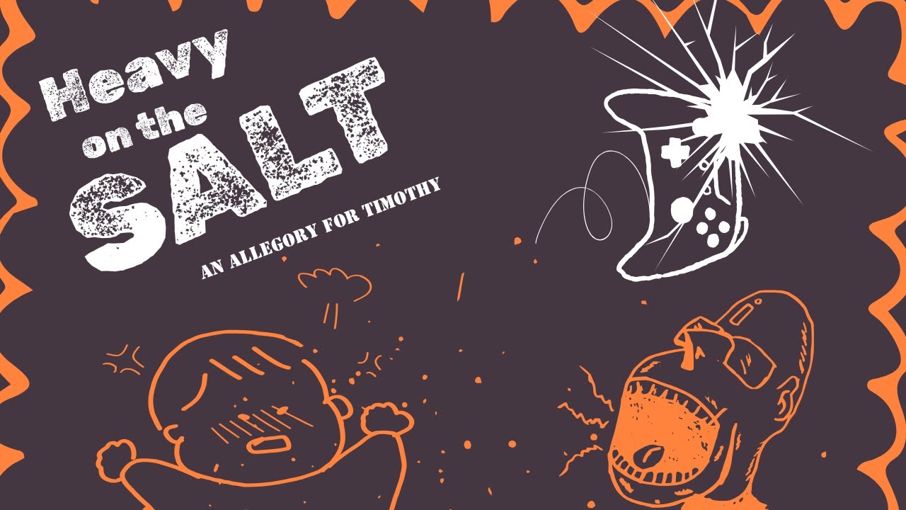 Heavy on the Salt - An allegory for Timothy