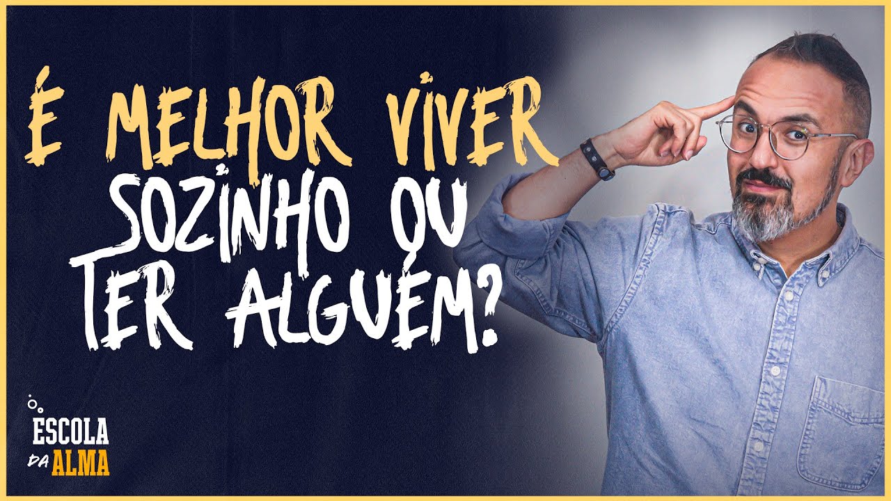 É MELHOR VIVER SOZINHO OU TER ALGUÉM?  - #75 | ESCOLA DA ALMA