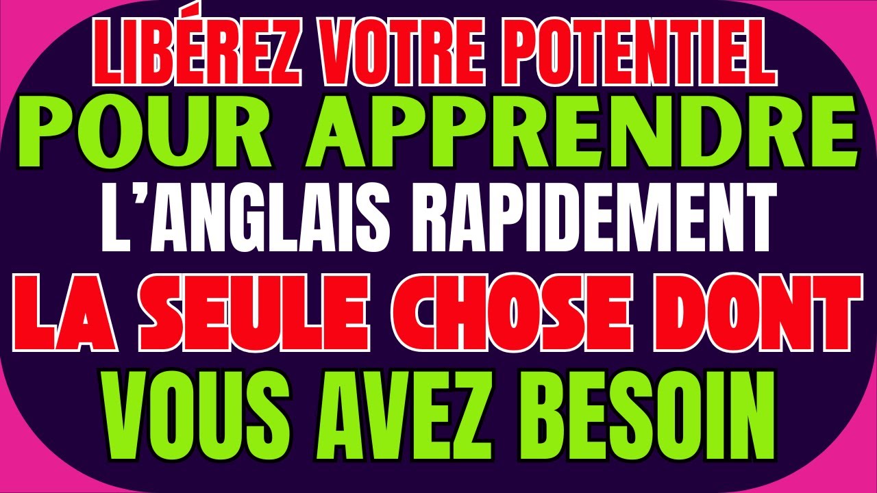 ⚡ LA SEULE CHOSE DONT VOUS AVEZ BESOIN POUR MAÎTRISER L’ANGLAIS RAPIDEMENT 🚀