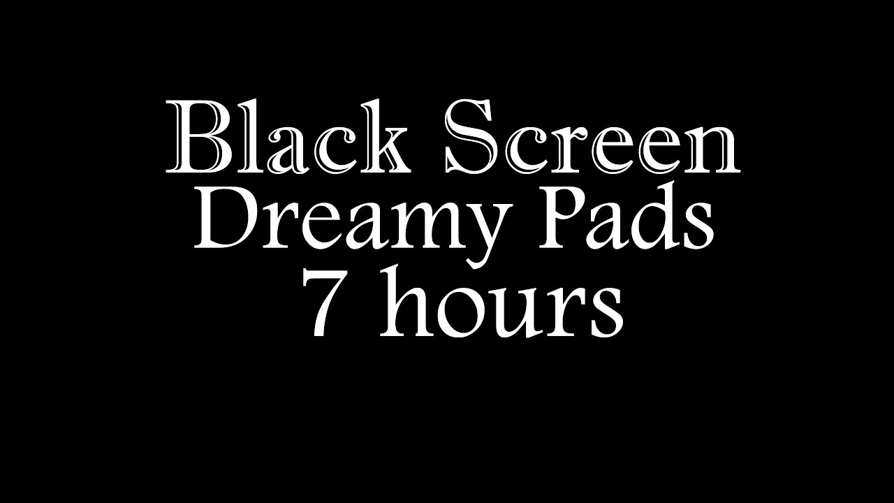 Dreamy Pads Music 7 hours (Black Screen): Sleep, Dream, Focus, Rest, Pray, Calm, Study, Meditate