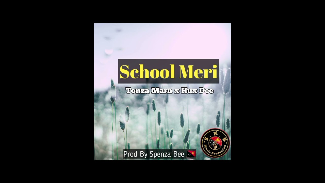 School Meri__Hux Dee x Tonza Marn__SKB RECORD 2K25 🇵🇬--Prod By Spenza Bee.