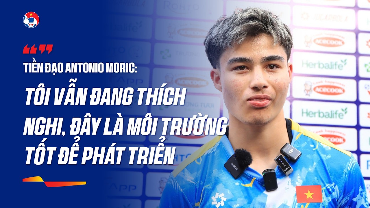 Antonio Moric tự h&agrave;o khi kho&aacute;c &aacute;o U23 Việt Nam, sẵn s&agrave;ng th&iacute;ch nghi v&agrave; cạnh tranh