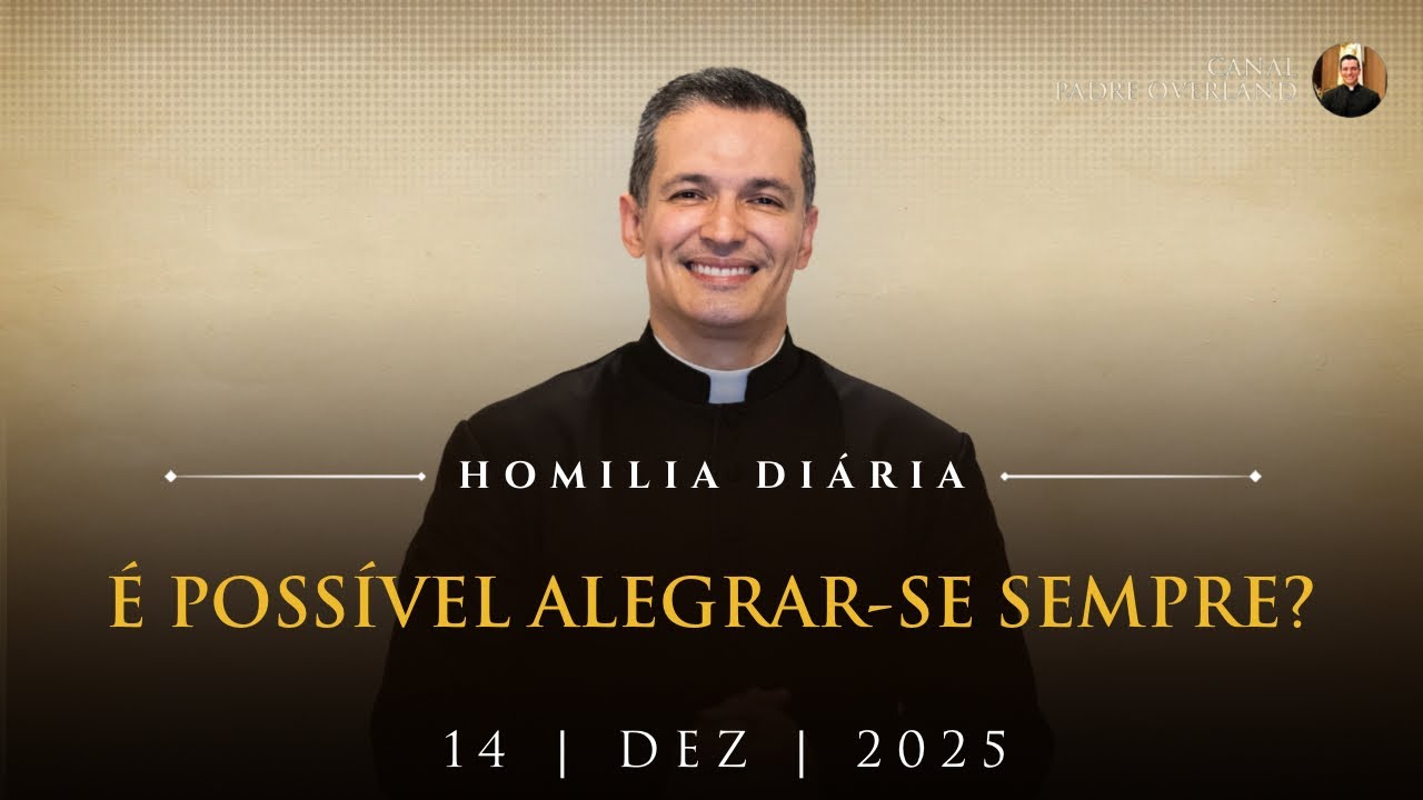 É possível alegrar-se sempre? (Pe. Overland - Homilia - 14/12/2025)