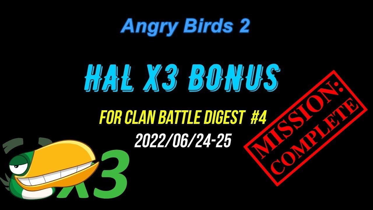 [ONLY HAL x3] for Digest #4 of Clan Battle (CVC) - Angry Birds 2 AB2 - 2022/06/24-25