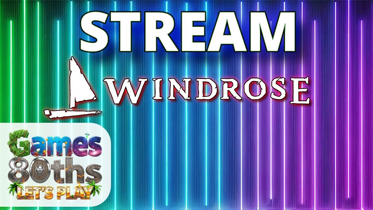WINDROSE - STREAM - Games80ths