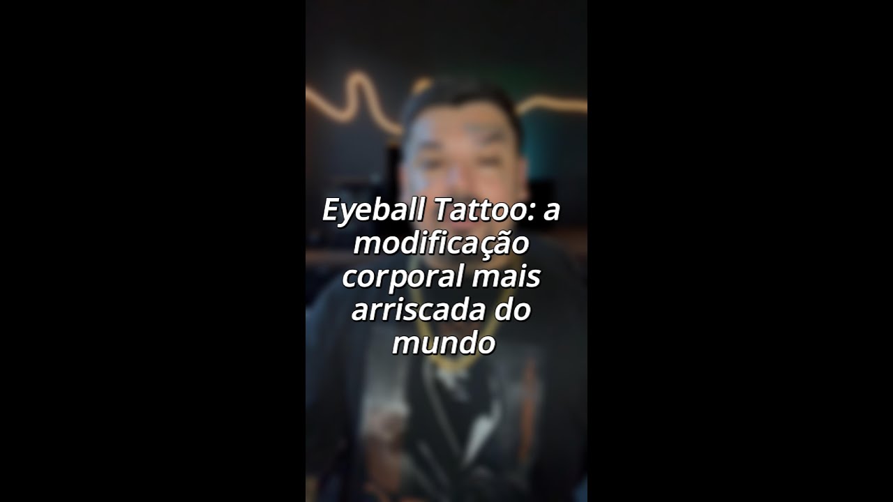 Eyeball Tattoo: a modifica&ccedil;&atilde;o corporal mais arriscada do mundo