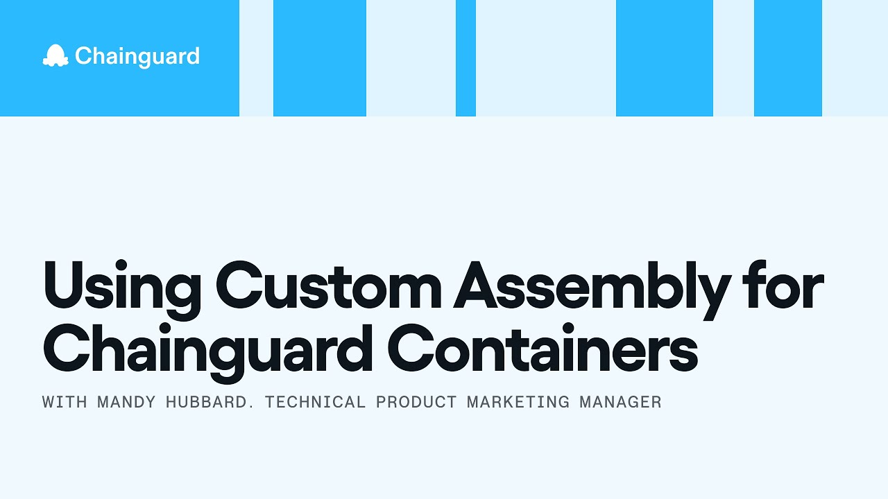 How to Securely Add Additional Packages to Chainguard Containers with Custom Assembly