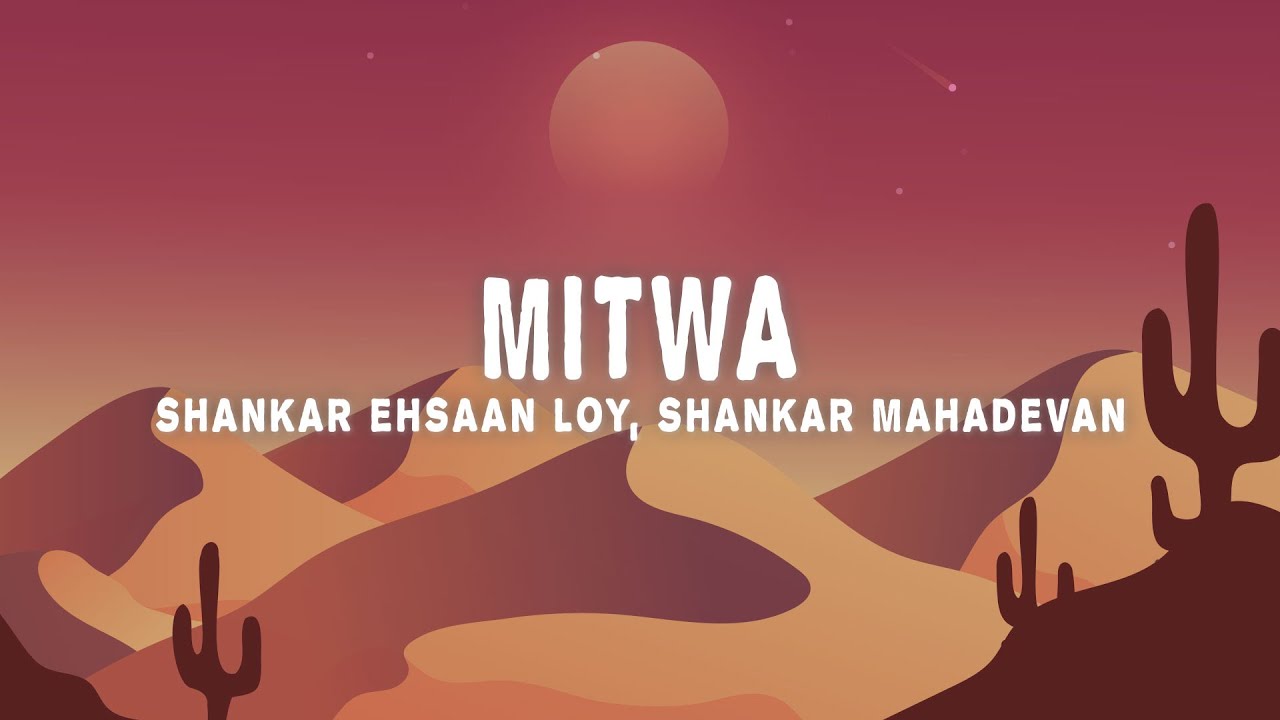 Shankar Ehsaan Loy - Mitwa (Lyrics) ft. Shankar Mahadevan, Caralisa Monteiro & Shafqat Amanat Ali