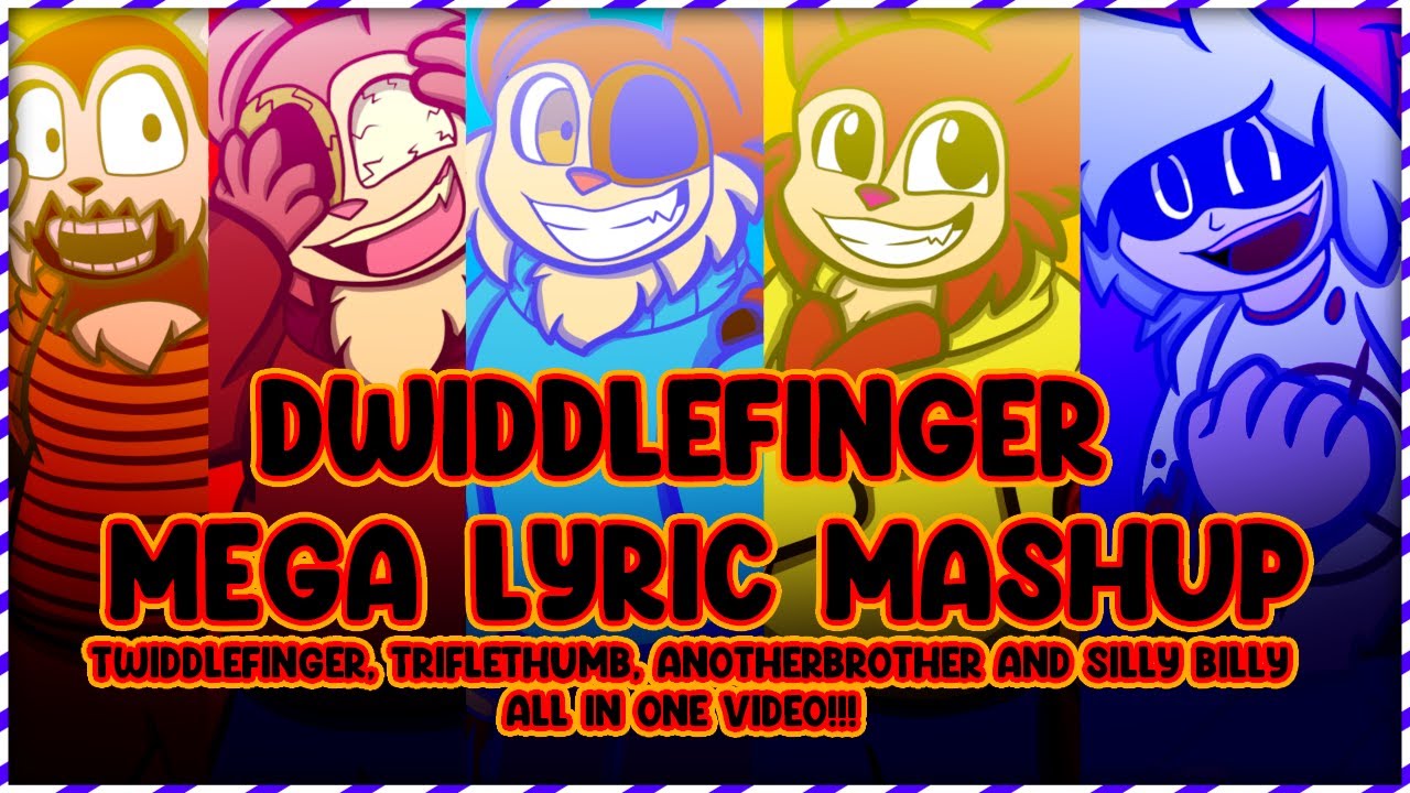 Dwiddlefinger MEGA LYRICAL MASHUP!! [Twiddlefinger, Triflethumb, AnotherBrother and Silly Billy!]
