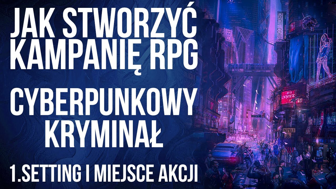 Cyberpunk - kryminał: 1. Setting i miejsce akcji | Jak stworzyć kampanię RPG