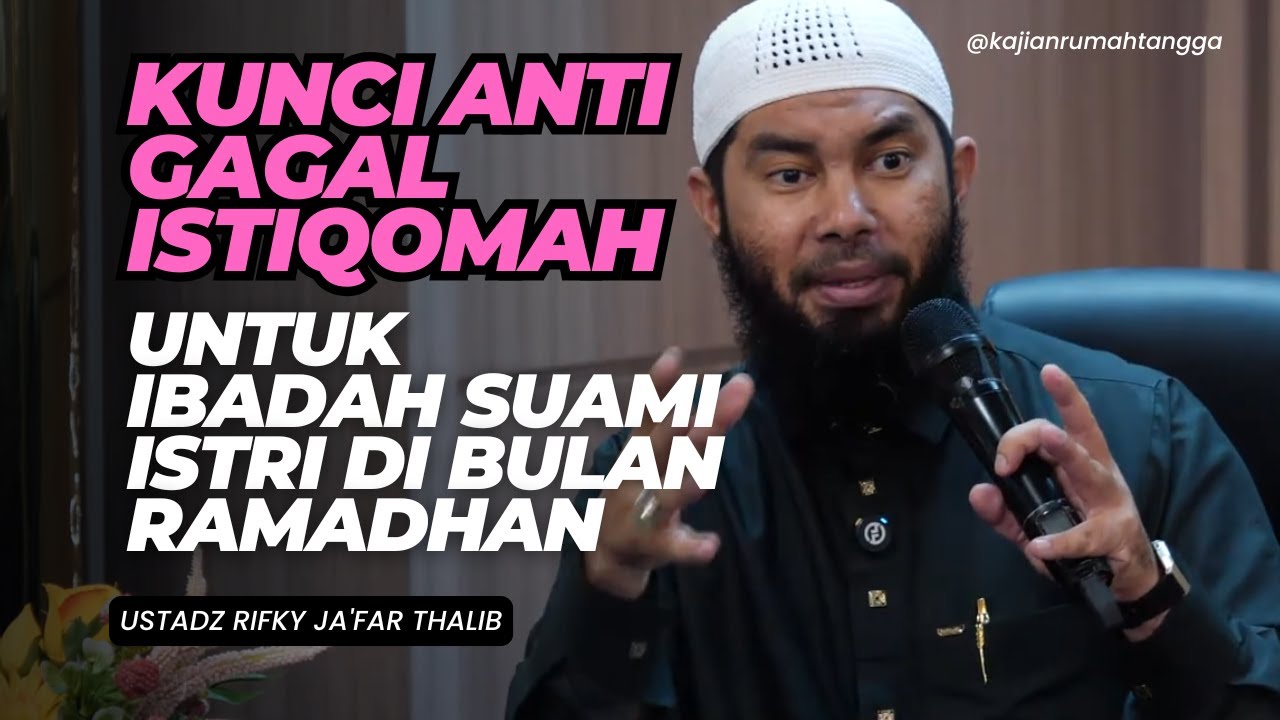 Kunci Anti Gagal Istiqomah Untuk Ibadah Suami Istri di Bulan Ramadhan | Ustadz Rifky Ja'far Thalib