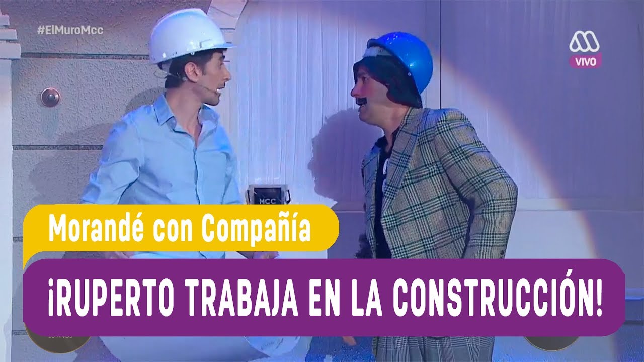 &iexcl;Ruperto trabaja en la construcci&oacute;n! - Morand&eacute; con Compa&ntilde;&iacute;a 2018