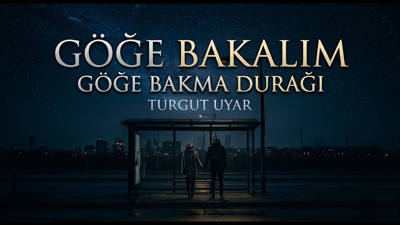 İkimiz birden sevinebiliriz, göğe bakalım... | Göğe Bakma Durağı - Turgut Uyar (Şiir Dinletisi)