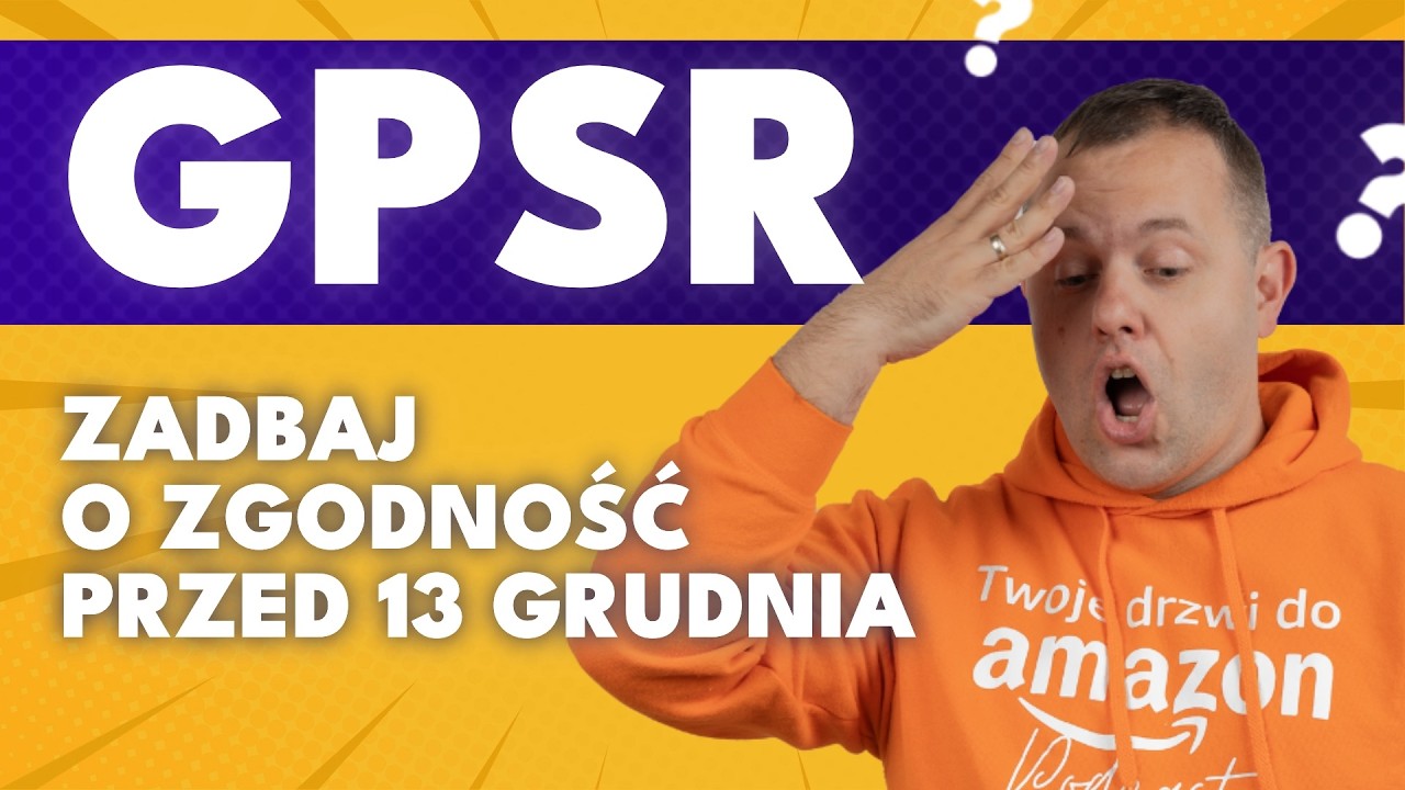 AMAZON GPSR - Nowe Przepisy Dla Sprzedawc&oacute;w! PORADNIK!