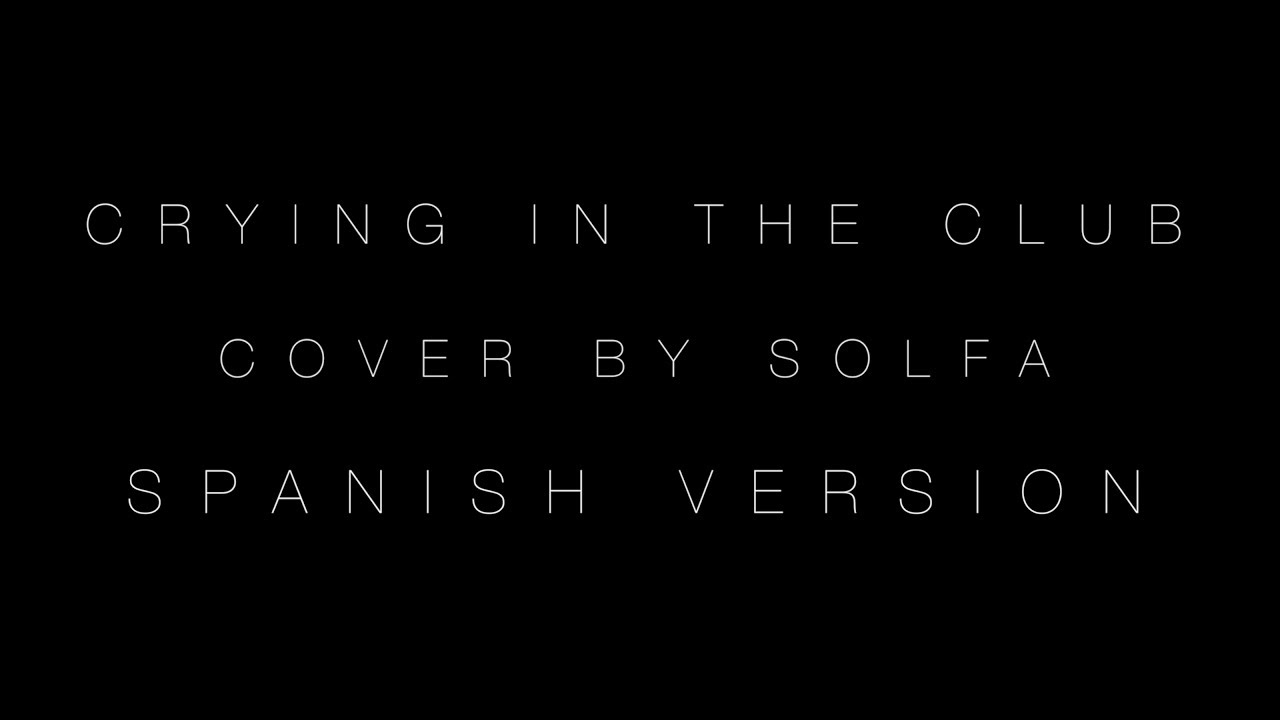 Craying in the club - Spanish Version ( Cover By Solfa )