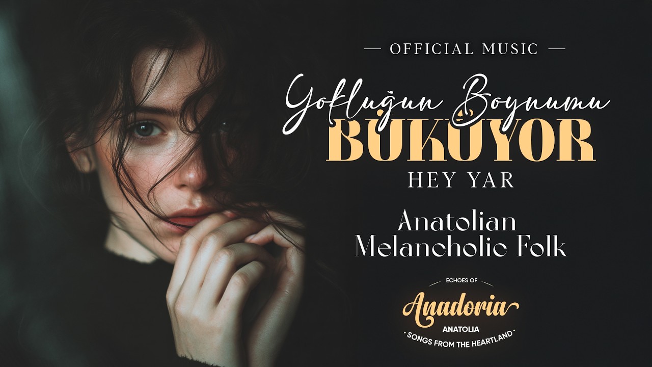 Dinleyenlerin İçini Yakan Türkü 💔: Yokluğun Boynumu Büküyor Ey Yar  (Official Music) - AnadoriA