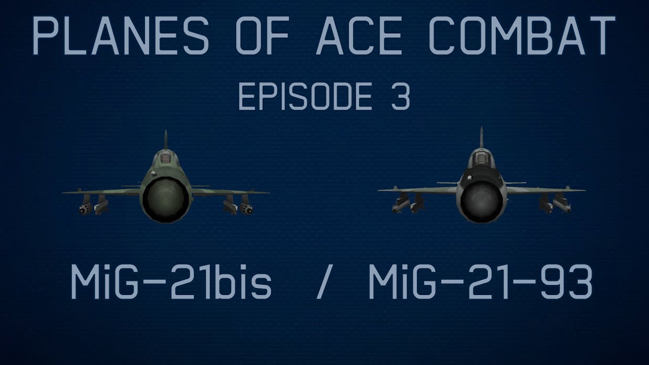 Planes Of Ace Combat || Episode 3: MiG-21bis Fishbed, MiG-21-93 Fishbed