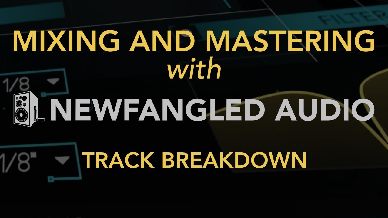Mixing and Mastering with Newfangled Audio - Track Breakdown