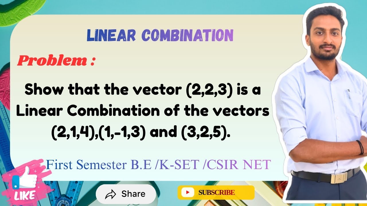 Show that the vector (2,2,3) is a Linear Combination of the vectors (2,1,4), (1,-1,3) and (3,2,5). 