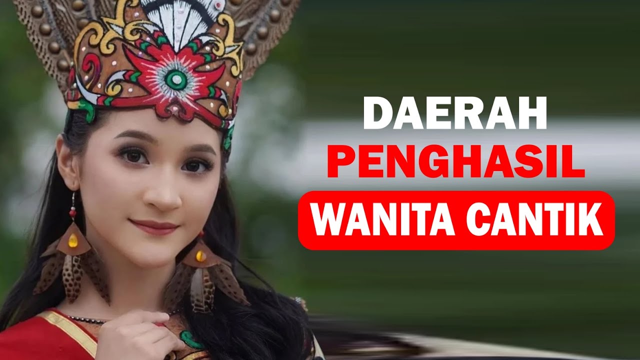 Daerah di indonesia penghasil WANITA CANTIK