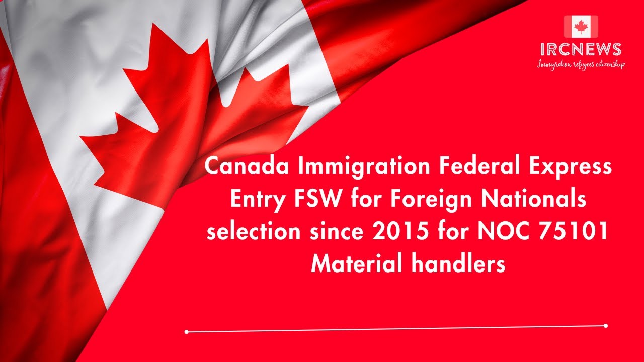 Federal Express Entry FSW for Foreign Nationals selection since 2015 for NOC 75101 Material handlers